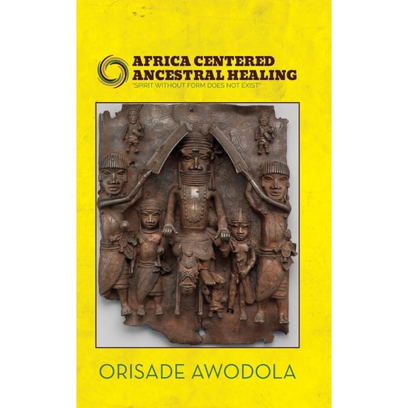 Africa Centered Ancestral Healing, (Paperback)