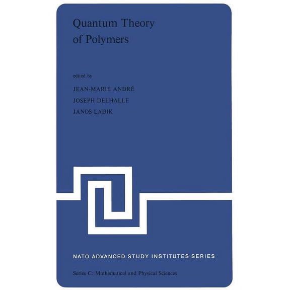 NATO Science Series C: Quantum Theory of Polymers: Proceedings of the NATO Advanced Study Institute on Electronic Structure and Properties of P, Book 39, (Paperback)