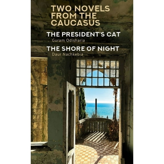 Central Asian Literatures in Translation Two Novels from the Caucasus: Daur Nachkebia's the Shore of the Night and Guram Odisharia's the President's Cat, (Paperback)