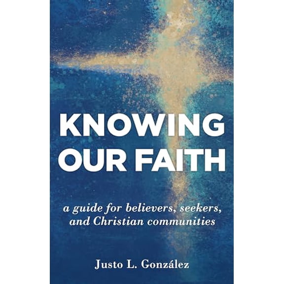 Pre-Owned Knowing Our Faith: A Guide for Believers, Seekers, and Christian Communities, 9780802877062, 0802877060, Paperback,