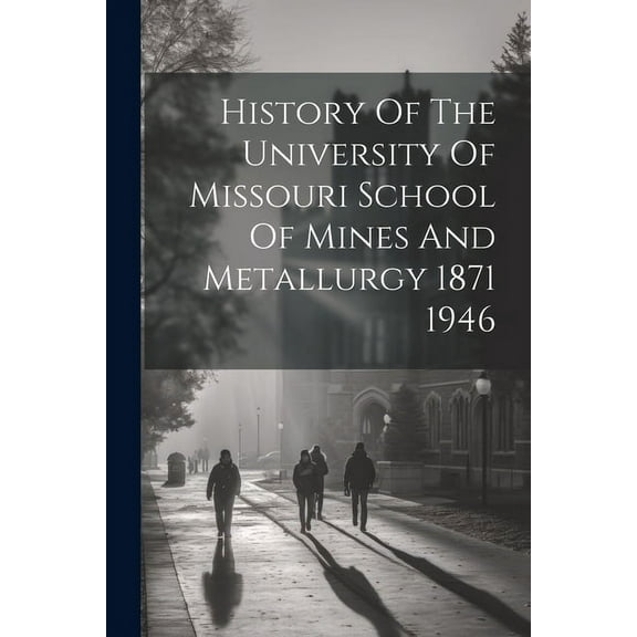 History Of The University Of Missouri School Of Mines And Metallurgy 1871 1946