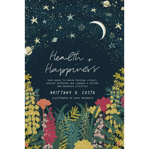 Health Happiness: Your guide to proper fitness, healthy nutrition and a positive lifestyle., (Paperback)