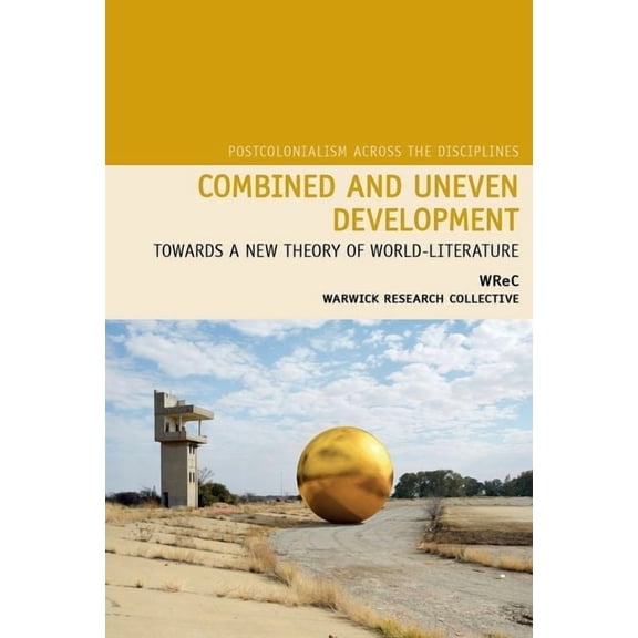 Postcolonialism Across the Disciplines Combined and Uneven Development: Towards a New Theory of World-Literature, Book 17, (Paperback)