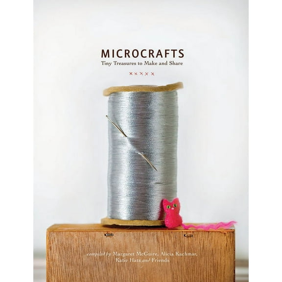Microcrafts : Tiny Treasures to Make and Share (Hardcover)