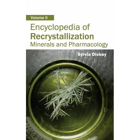 Encyclopedia of Recrystallization: Volume II (Minerals and Pharmacology), (Hardcover)