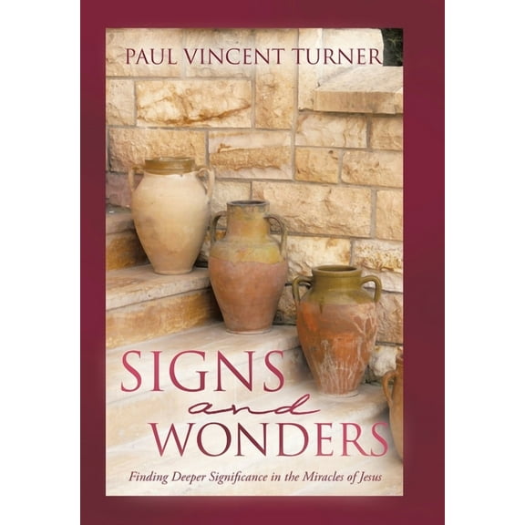Signs and Wonders: Finding Deeper Significance in the Miracles of Jesus, (Hardcover)