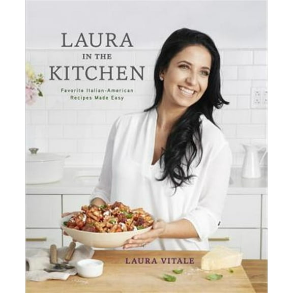 Pre-Owned Laura in the Kitchen: Favorite Italian-American Recipes Made Easy: A Cookbook (Hardcover) 0804187134 9780804187138