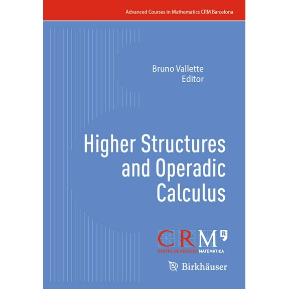 Advanced Courses in Mathematics - Crm Ba Higher Structures and Operadic Calculus, (Paperback)