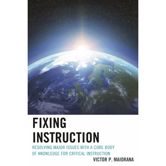 Fixing Instruction: Resolving Major Issues with a Core Body of Knowledge for Critical Instruction, (Hardcover)