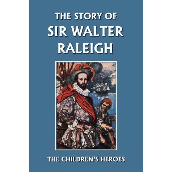 The Story of Sir Walter Raleigh (Yesterday's Classics), (Paperback)