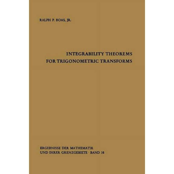 Ergebnisse Der Mathematik Und Ihrer Gren Integrability Theorems for Trigonometric Transforms, Book 38, (Paperback)