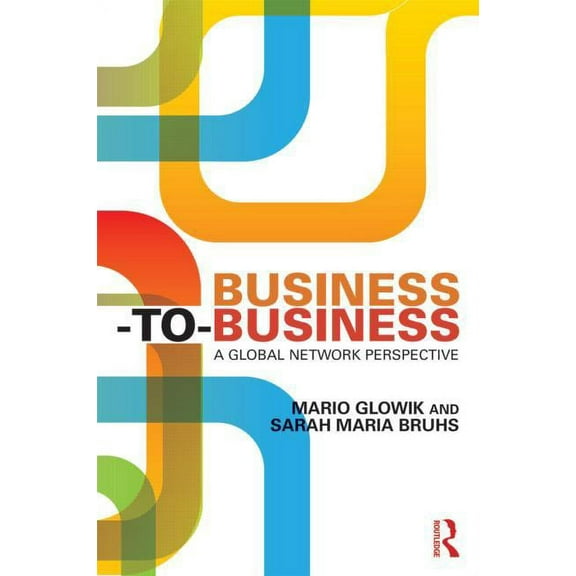 Business-to-Business: A Global Network Perspective, (Paperback)