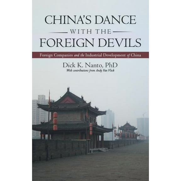China?s Dance With the Foreign Devils : Foreign Companies and the Industrial Development of China
