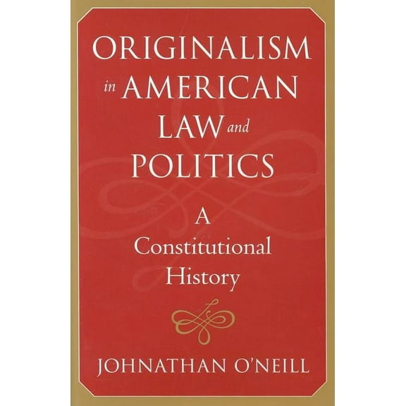 The Johns Hopkins Constitutional Thought: Originalism in American Law and Politics : A Constitutional History (Hardcover)