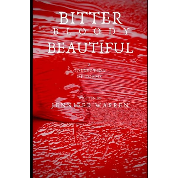 Bitter Bloody Beautiful: A collection of poems (Paperback)