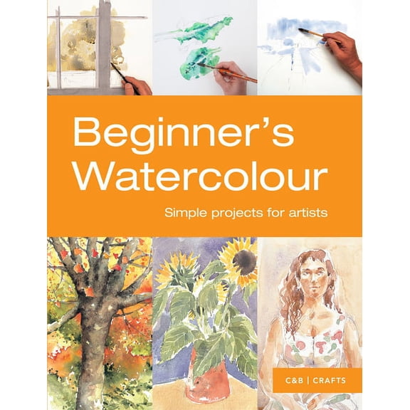 Beginner's Watercolour: Simple Projects for Artists, (Paperback)