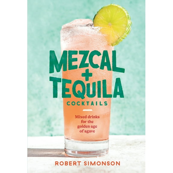 Pre-Owned Mezcal and Tequila Cocktails: Mixed Drinks for the Golden Age of Agave [A Cocktail Recipe Book] (Hardcover) 1984857746 9781984857743