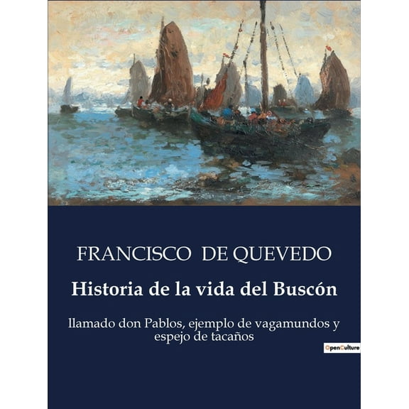 Historia de la vida del Buscón: Las desventuras de Don Pablos: un viaje picaresco por la España del Siglo de Oro, (Paperback)
