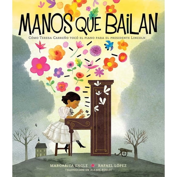 Manos Que Bailan (Dancing Hands): Cómo Teresa Carreño Tocó El Piano Para El Presidente Lincoln, (Hardcover)