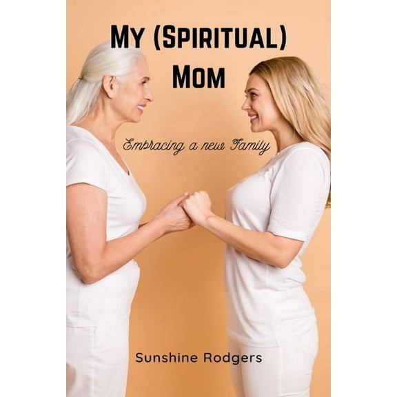 My (Spiritual) Mom: Embracing a New Family, (Paperback)
