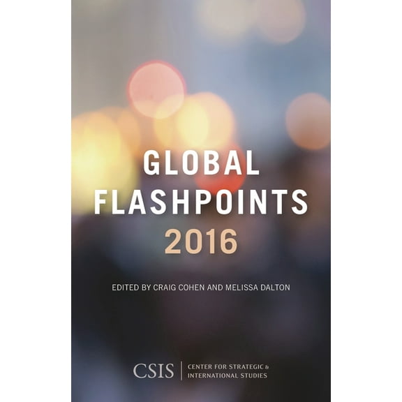 CSIS Reports Global Flashpoints 2016: Crisis and Opportunity, (Paperback)