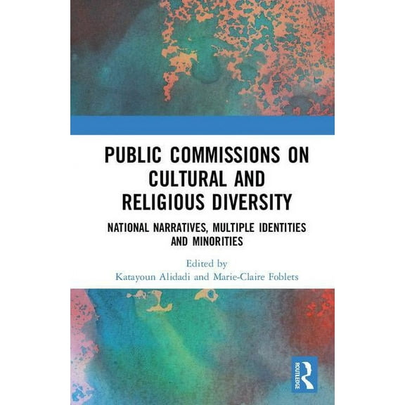 Public Commissions on Cultural and Religious Diversity: National Narratives, Multiple Identities and Minorities, (Hardcover)