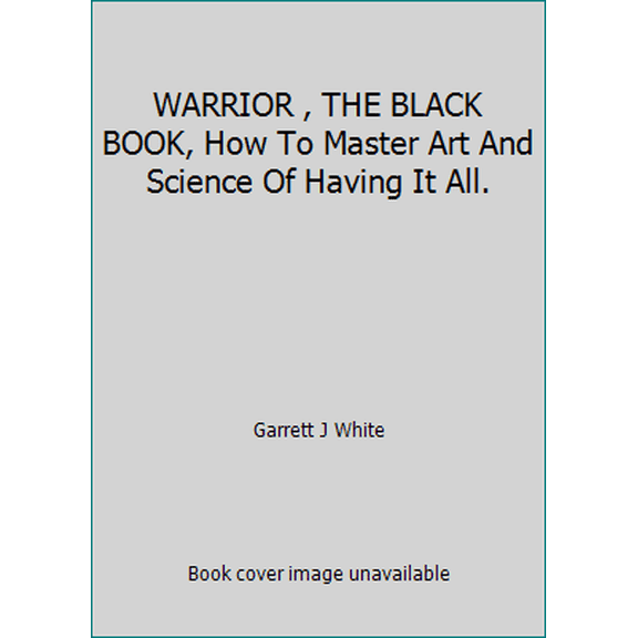Pre-Owned WARRIOR , THE BLACK BOOK, How To Master Art And Science Of Having It All. (Hardcover) 1681025272 9781681025278