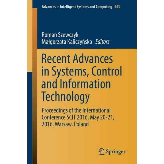 Advances in Intelligent Systems and Comp Recent Advances in Systems, Control and Information Technology: Proceedings of the International Conference Scit 2016, M, Book 543, (Paperback)