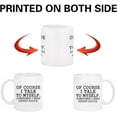 thumbnail image 5 of Funny Coffee Mug Of Course I Talk To Myself Sometimes I Need Expert Advice Novelty Gift for Coworker Friends Boss Christmas Thanksgiving Gifts for Men Women Ceramic Coffee Mug 11 Oz, 5 of 6