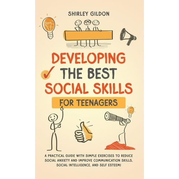 Developing the Best Social Skills for Teenagers: A Practical Guide with Simple Exercises to Reduce Social Anxiety and Im, (Hardcover)