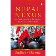 Nepal Nexus, The : An Inside Account of the Maoists, the Durbar and New Delhi (Paperback)
