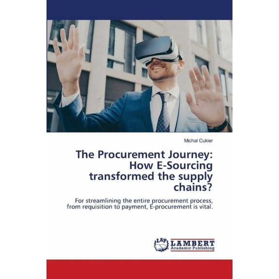 The Procurement Journey: How E-Sourcing transformed the supply chains?, (Paperback)