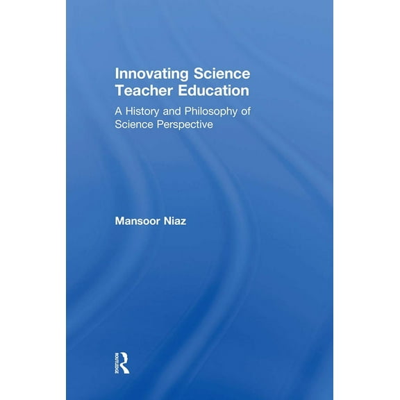 Innovating Science Teacher Education: A History and Philosophy of Science Perspective, (Hardcover)