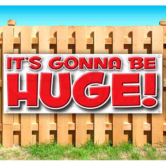 It'S Gonna Be Huge 13 oz Vinyl Banner With Metal Grommets