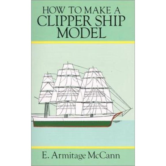 Pre-Owned How to Make a Clipper Ship Model (Ship Model Making, Vol 2) (Paperback) 0486285804 9780486285801
