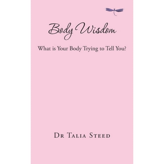 Body Wisdom: What is Your Body Trying to Tell You?, (Paperback)