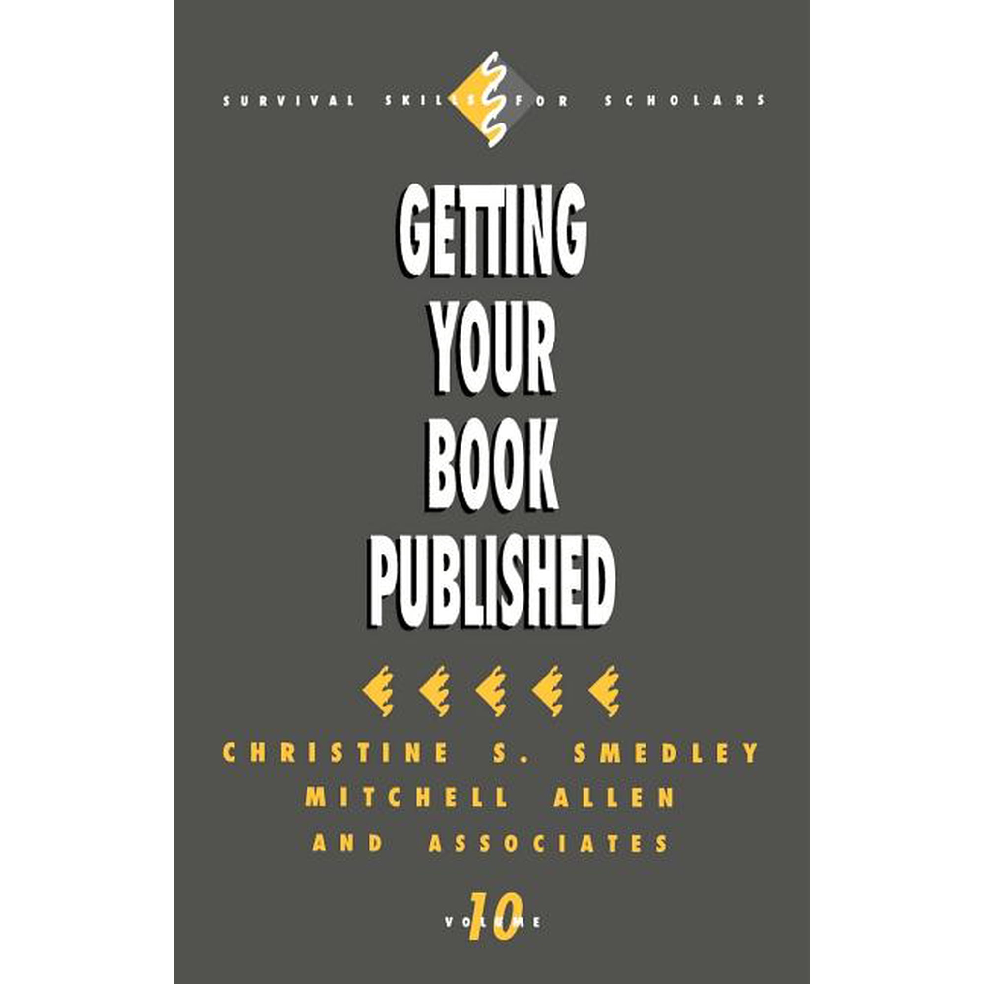 Survival Skills for Scholars Getting Your Book Published Book 10 (Paperback)