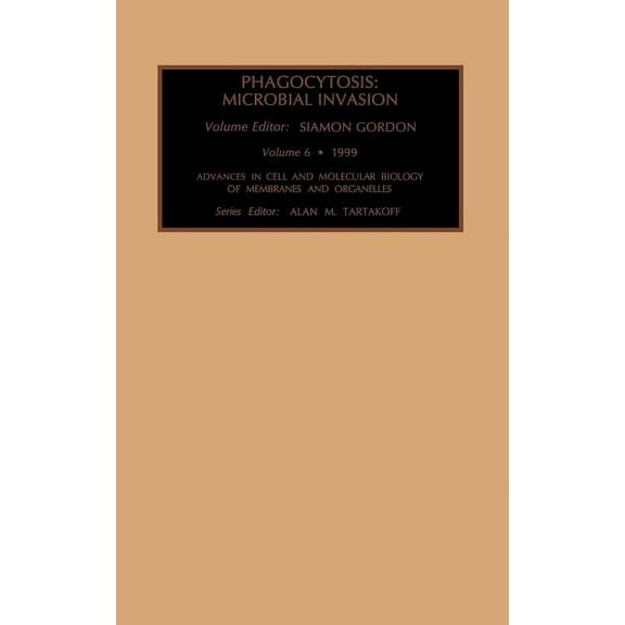 Advances in Cellular and Molecular Biolo Phagocytosis: Microbial Invasion: Volume 6, Book 6, (Hardcover)