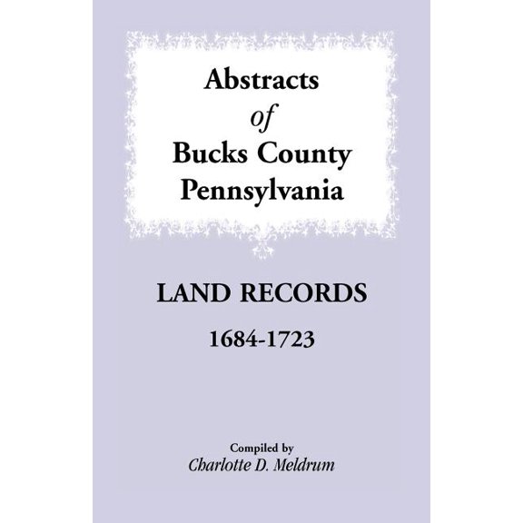 Abstracts of Bucks County, Pennsylvania Land Records, 1684-1723