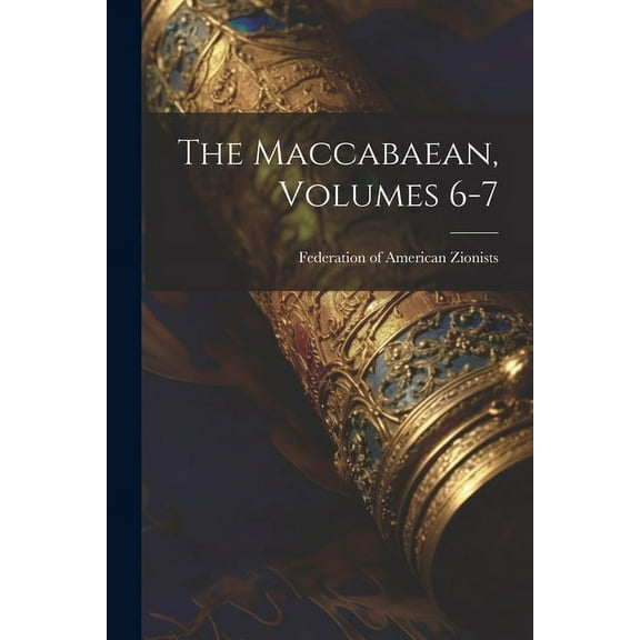 The Maccabaean, Volumes 6-7 (Paperback)