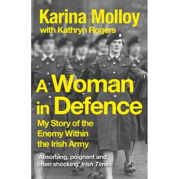 A Woman in Defence: My Story of the Enemy Within the Irish Army, (Paperback)