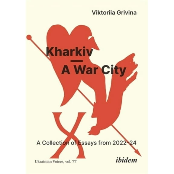 Ukrainian Voices Kharkiv--A War City: A Collection of Essays from 2022-24, (Paperback)