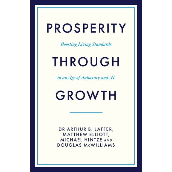 Prosperity Through Growth: Boosting Living Standards in an Age of Autocracy and AI, (Hardcover)