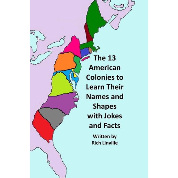 History The 13 American Colonies to Learn Their Names and Shapes with Jokes and Facts, Book 13, (Paperback)