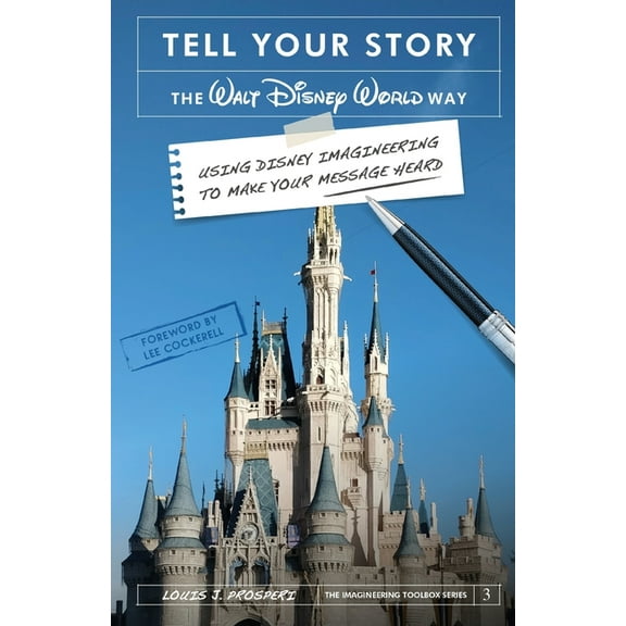 Tell Your Story the Walt Disney World Way: Using Disney Imagineering to Make Your Message Heard, (Paperback)