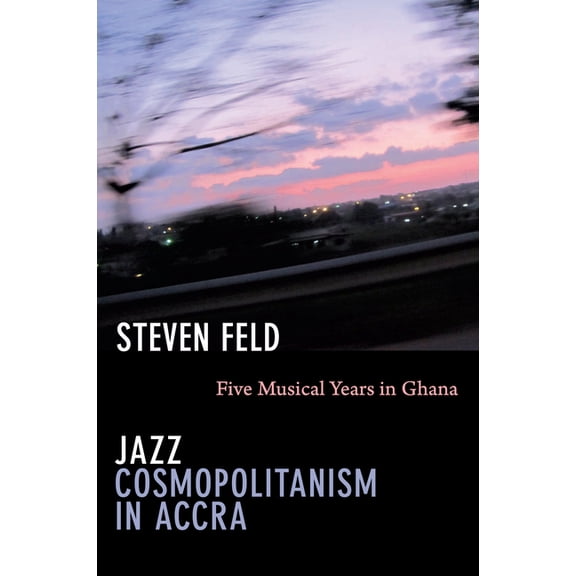 Jazz Cosmopolitanism in Accra: Five Musical Years in Ghana, (Paperback)