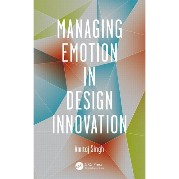 Managing Emotion in Design Innovation, (Hardcover)
