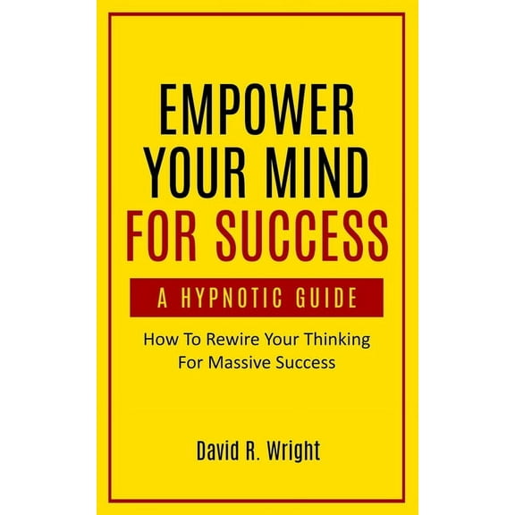 Empower Your Mind For Success, A Hypnotic Guide, (Paperback)