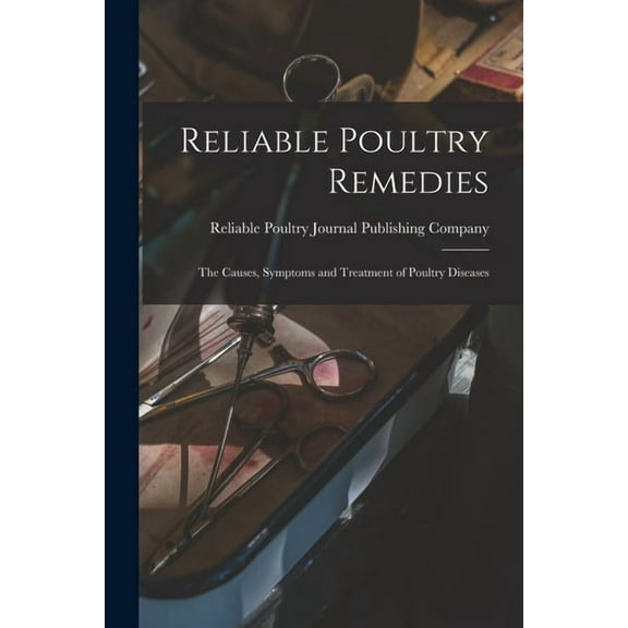 Reliable Poultry Remedies : the Causes, Symptoms and Treatment of Poultry Diseases (Paperback)