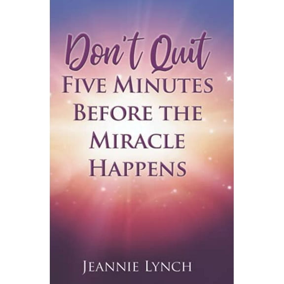 Pre-Owned Don't Quit Five Minutes Before the Miracle Happens Paperback